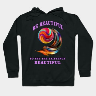 Be Beautiful To See The Existence Beautiful Hoodie